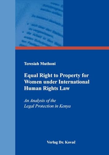 Equal Right to Property for Women under International Human Rights Law: An Analysis of the Legal Protection in Kenya (Studien zur Rechtswissenschaft) von Kovac, Dr. Verlag