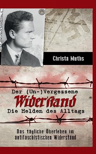 Der (Un-)Vergessene Widerstand: Die Helden des Alltags, Das tägliche Überleben im antifaschistischen Widerstand von tredition