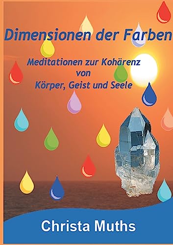Dimensionen der Farben: Meditationen zur Kohärenz von Körper, Geist und Seele von tredition