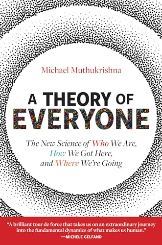 A Theory of Everyone: The New Science of Who We Are, How We Got Here, and Where We’re Going