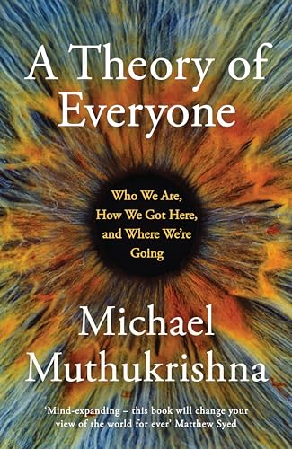 A Theory of Everyone: Who We Are, How We Got Here, and Where We’re Going