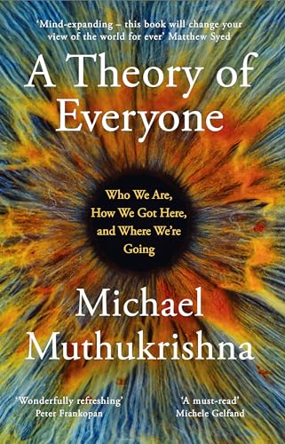 A Theory of Everyone: Who We Are, How We Got Here, and Where We’re Going