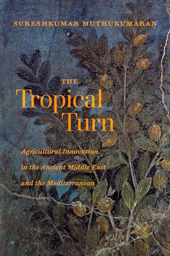 Tropical Turn: Agricultural Innovation in the Ancient Middle East and the Mediterranean