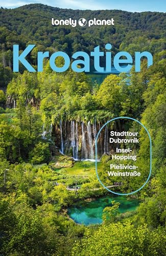 LONELY PLANET Reiseführer Kroatien: Eigene Wege gehen und Einzigartiges erleben.