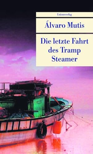 Die letzte Fahrt des Tramp Steamer: Roman. Die Abenteuer und Irrfahrten des Gaviero Maqroll