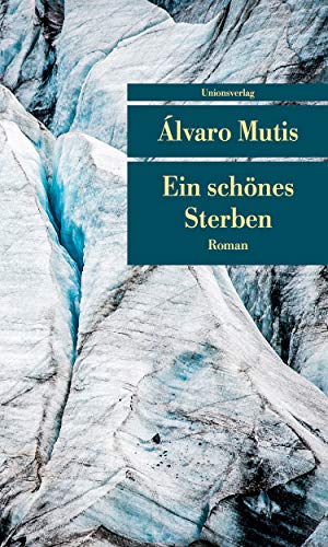 Ein schönes Sterben: Roman. Die Abenteuer und Irrfahrten des Gaviero Maqroll (Unionsverlag Taschenbücher)