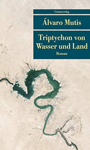 Triptychon von Wasser und Land: Roman. Die Abenteuer und Irrfahrten des Gaviero Maqroll (Unionsverlag Taschenbücher)