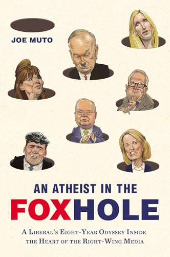 An Atheist in the FOXhole: A Liberal's Eight-Year Odyssey Inside the Heart of the Right-Wing Media An Atheist in the FOXhole: A Liberal's Eight-Year Odyssey Inside the Heart of the Right-Wing Media von Penguin Publishing Group