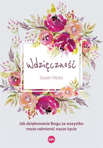 Wdzięczność: Jak dziękowanie Bogu za wszystko może odmienić nasze życie von eSPe