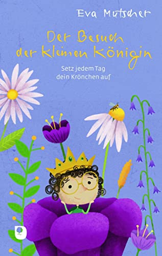Der Besuch der kleinen Königin: Setz jedem Tag dein Krönchen auf (Edition Eschbach) von Verlag am Eschbach