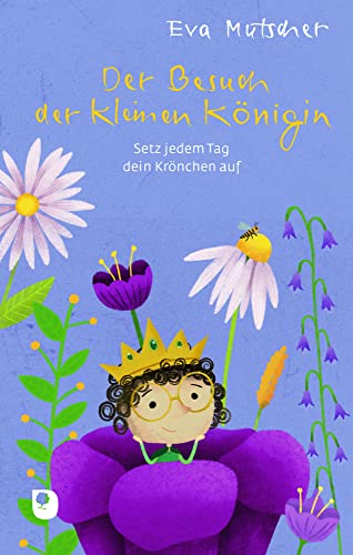 Der Besuch der kleinen Königin: Setz jedem Tag dein Krönchen auf (Edition Eschbach) von Verlag am Eschbach