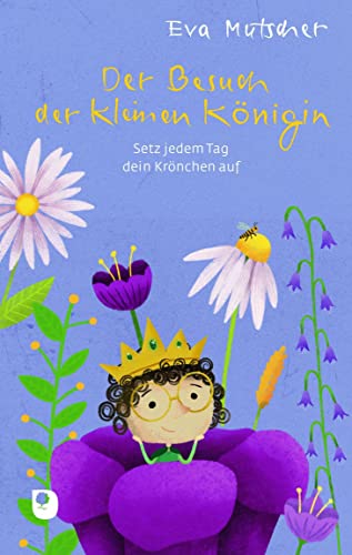 Der Besuch der kleinen Königin: Setz jedem Tag dein Krönchen auf (Edition Eschbach)