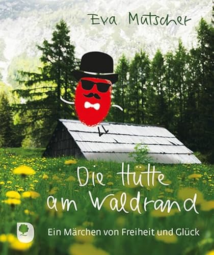 Die Hütte am Waldrand: Ein Märchen von Freiheit und Glück (Eschbacher Mini) von Verlag am Eschbach