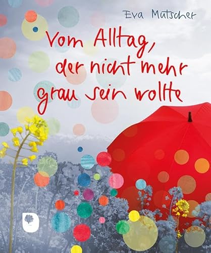 Vom Alltag, der nicht mehr grau sein wollte (Eschbacher Mini) von Verlag am Eschbach
