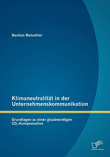 Klimaneutralität in der Unternehmenskommunikation: Grundlagen zu einer glaubwürdigen CO2-Kompensation