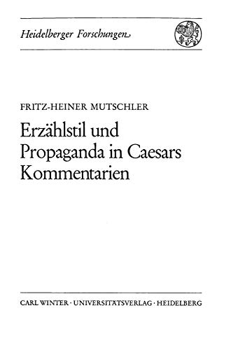 Erzählstil und Propaganda in Caesars Kommentarien (Heidelberger Forschungen) von Universitätsverlag Winter GmbH Heidelberg