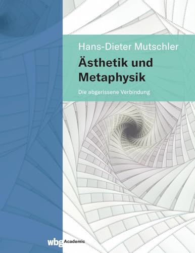 Ästhetik und Metaphysik: Die abgerissene Verbindung von wbg academic