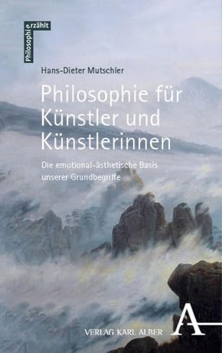 Philosophie für Künstler und Künstlerinnen: Die emotional-ästhetische Basis unserer Grundbegriffe (Philosophie erzählt)