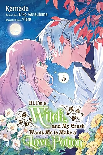 Hi, I'm a Witch, and My Crush Wants Me to Make a Love Potion, Vol. 3: Volume 3 (IM A WITCH MY CRUSH WANTS LOVE POTION GN) von Yen Press