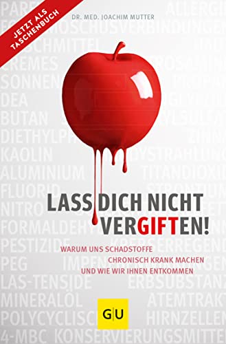 Lass dich nicht vergiften!: Warum uns Schadstoffe chronisch krank machen und wie wir ihnen entkommen (GU Alternativmedizin) von Gräfe und Unzer