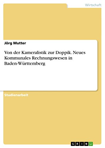 Von der Kameralistik zur Doppik. Neues Kommunales Rechnungswesen in Baden-Württemberg Von der Kameralistik zur Doppik. Neues Kommunales Rechnungswesen in Baden-Württemberg