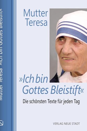 »Ich bin Gottes Bleistift«: Die schönsten Texte für jeden Tag (Jahreslesebuch)