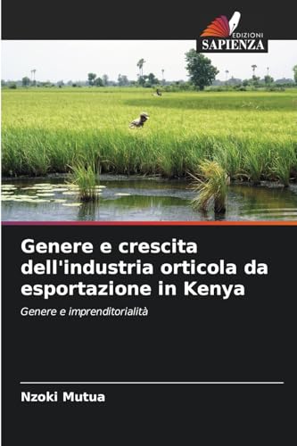 Genere e crescita dell'industria orticola da esportazione in Kenya: Genere e imprenditorialità von Edizioni Sapienza