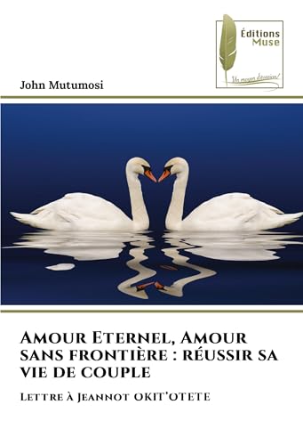 Amour Eternel, Amour sans frontière : réussir sa vie de couple: Lettre à Jeannot OKIT'OTETE von Éditions Muse
