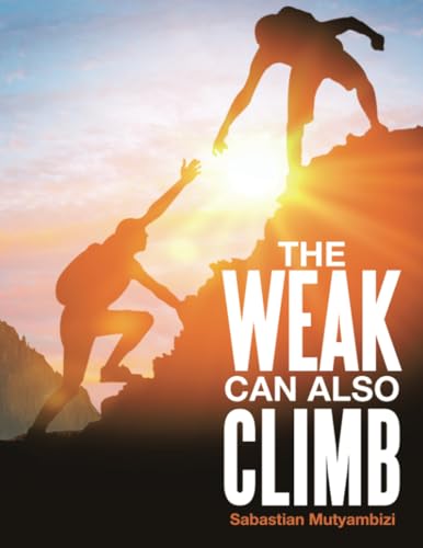 THE WEAK CAN ALSO CLIMB THE WEAK CAN ALSO CLIMB von Xlibris AU