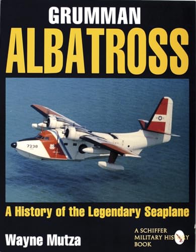 Grumman Albatrs: a History of the Legendary Seaplane (Schiffer Military History Book)