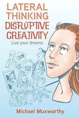 Lateral Thinking Disruptive Creativity: Live Your Dreams von Thorpe-Bowker