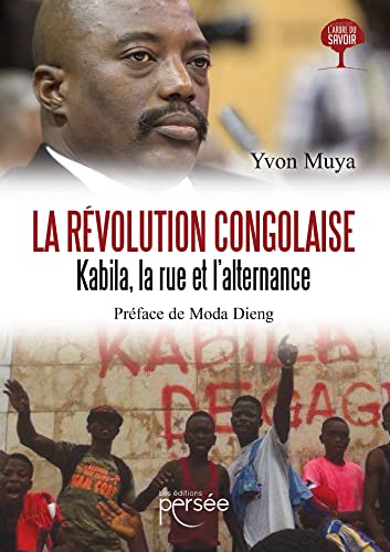La révolution congolaise: Kabila, la rue et l'alternance La révolution congolaise: Kabila, la rue et l'alternance von Persée