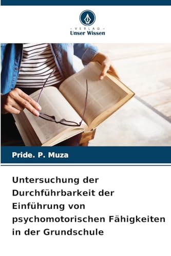 Untersuchung der Durchführbarkeit der Einführung von psychomotorischen Fähigkeiten in der Grundschule von Verlag Unser Wissen