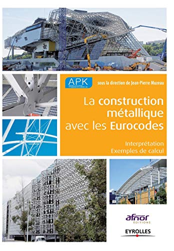 La construction métallique avec les Eurocodes: Interprétation - Exemples de calcul.