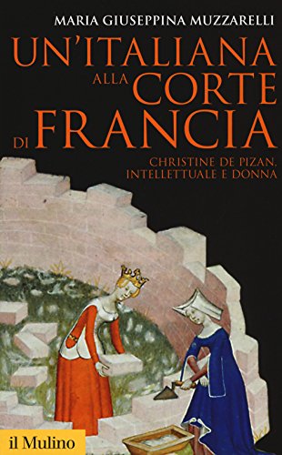 Un'italiana alla corte di Francia. Christine de Pizan, intellettuale e donna (Storica paperbacks, Band 158) von Il Mulino