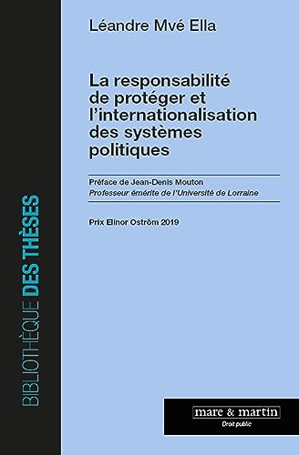 La responsabilité de protéger et l'internationalisation des systèmes politiques: Préface de Jean-Denis Mouton - Prix Elinor Oström 2019 von MARE MARTIN