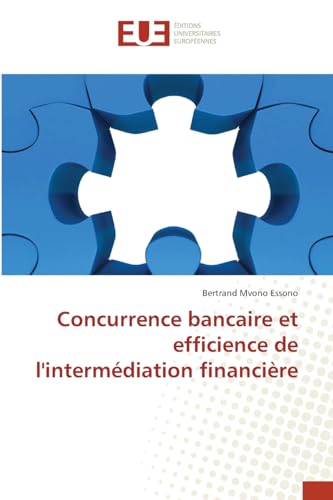 Concurrence bancaire et efficience de l'intermédiation financière von Éditions universitaires européennes