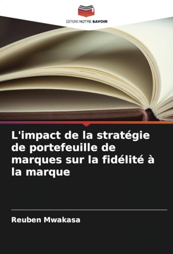 L'impact de la stratégie de portefeuille de marques sur la fidélité à la marque von Editions Notre Savoir