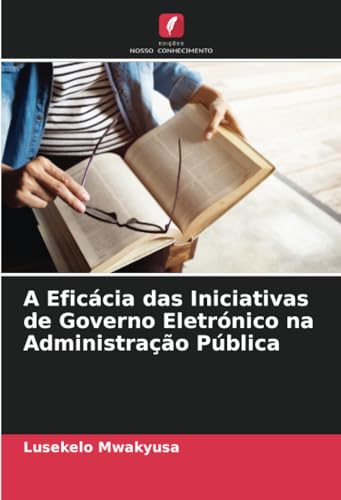 A Eficácia das Iniciativas de Governo Eletrónico na Administração Pública von Edições Nosso Conhecimento
