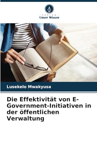 Die Effektivität von E-Government-Initiativen in der öffentlichen Verwaltung von Verlag Unser Wissen