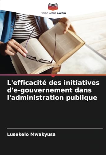 L'efficacité des initiatives d'e-gouvernement dans l'administration publique von Editions Notre Savoir