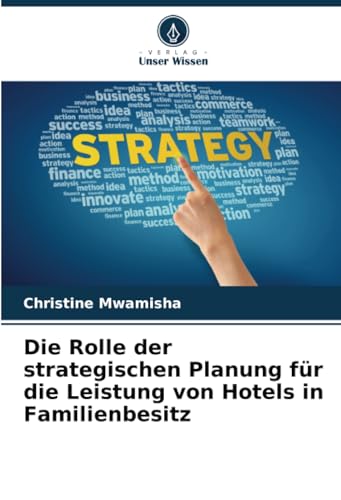 Die Rolle der strategischen Planung für die Leistung von Hotels in Familienbesitz von Verlag Unser Wissen