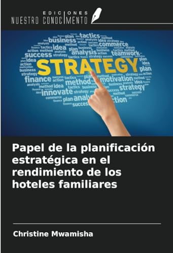 Papel de la planificación estratégica en el rendimiento de los hoteles familiares von Ediciones Nuestro Conocimiento