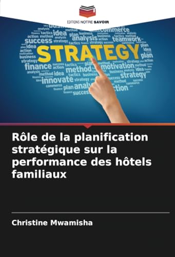 Rôle de la planification stratégique sur la performance des hôtels familiaux von Editions Notre Savoir