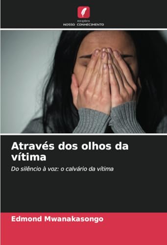 Através dos olhos da vítima: Do silêncio à voz: o calvário da vítima von Edições Nosso Conhecimento