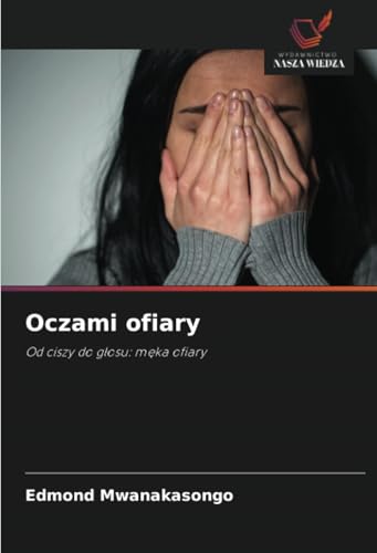 Oczami ofiary: Od ciszy do głosu: męka ofiary: Od ciszy do g¿osu: m¿ka ofiary von Wydawnictwo Nasza Wiedza