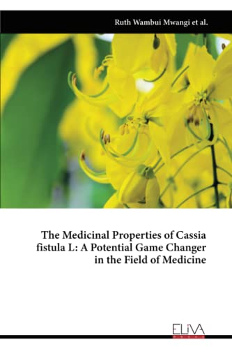 The Medicinal Properties of Cassia fistula L: A Potential Game Changer in the Field of Medicine: The Medicinal Properties of Cassia fistula