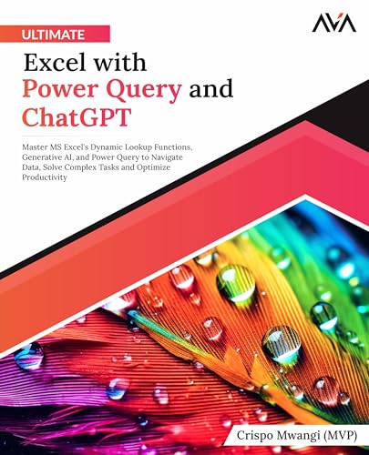Ultimate Excel with Power Query and ChatGPT: Master MS Excel's Dynamic Lookup Functions, Generative AI, and Power Query to Navigate Data, Solve ... and Optimize Productivity (English Edition) von AVA