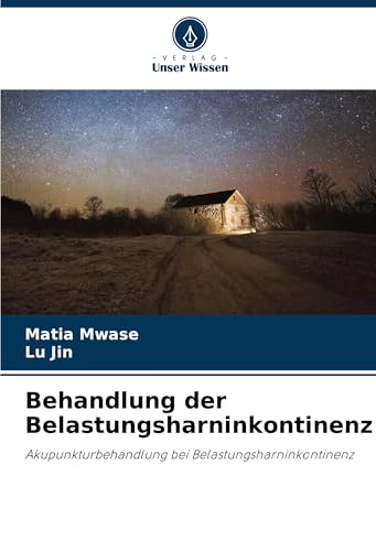 Behandlung der Belastungsharninkontinenz: Akupunkturbehandlung bei Belastungsharninkontinenz von Verlag Unser Wissen
