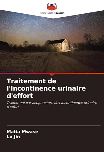 Traitement de l'incontinence urinaire d'effort: Traitement par acupuncture de l'incontinence urinaire d'effort von Editions Notre Savoir